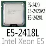 intel Xeon E5-2418L E5-2420 E5-2420 V2 E5-2428L CPU Processor